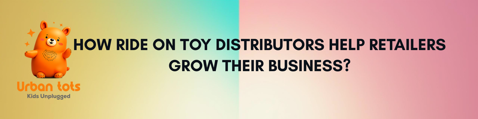 How Ride on Toy Distributors Help Retailers Grow Their Business?